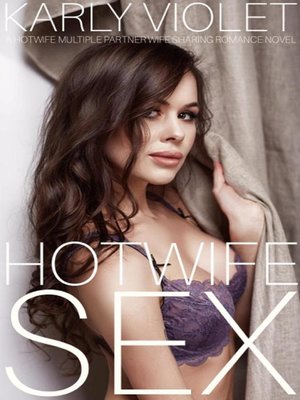 cover image of Hotwife Sex--A Hotwife Multiple Partner Wife Sharing Romance Novel